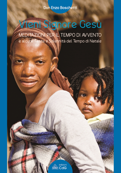 Vieni Signore Ges&ugrave;. Meditazioni per il tempo di Avvento e alcune feste e solennit&agrave; del Tempo di Natale
