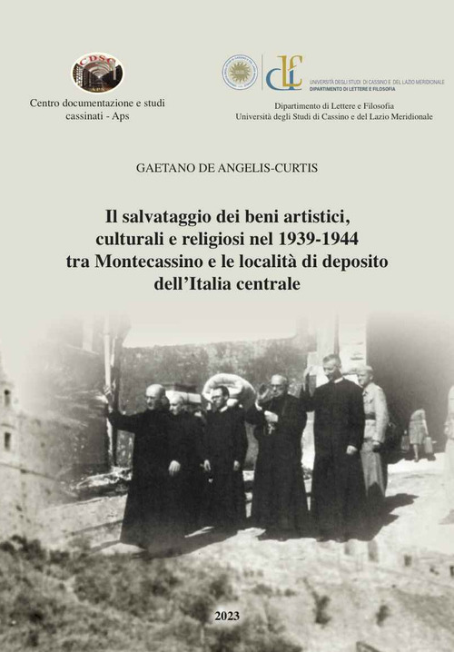 Il salvataggio dei beni artistici, culturali e religiosi nel 1939-1944 tra Montecassino e le localit&agrave; di deposito dell'Italia centrale