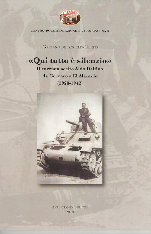 &laquo;Qui tutto &egrave; silenzio&raquo;. Il carrista scelto Aldo Delfino da Cervaro a El Alamein (1920-1942)