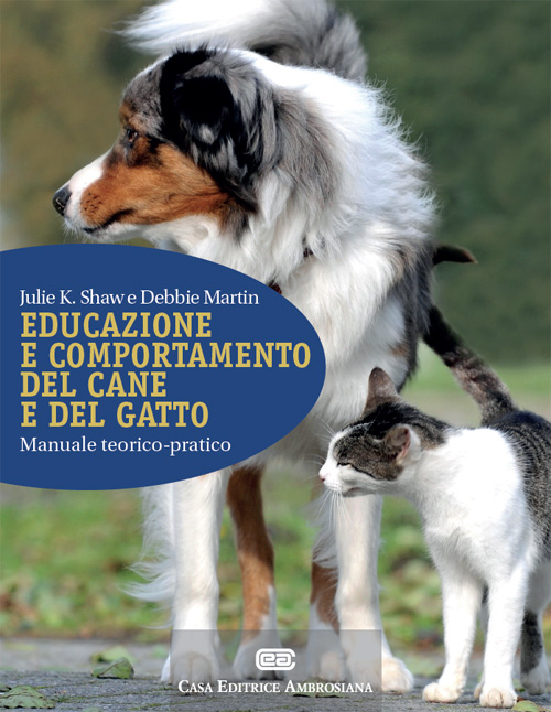 Educazione e comportamento del cane e del gatto. Manuale teorico-pratico