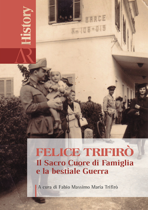 Felice Trifir&ograve;. Il sacro cuore di famiglia e la bestiale guerra