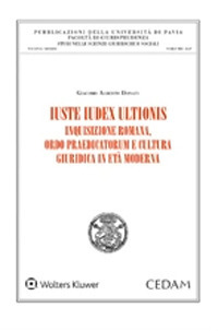 Iuste iudex ultionis. Inquisizione romana, ordo praedicatorum e cultura giuridica in età moderna