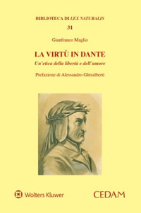 La virt&ugrave; in Dante. Un'etica della libert&agrave; e dell'amore