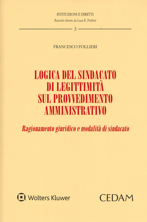 Logica del sindacato di legittimit&agrave; sul provvedimento amministrativo. Ragionamento giuridico e modalit&agrave; di sindacato
