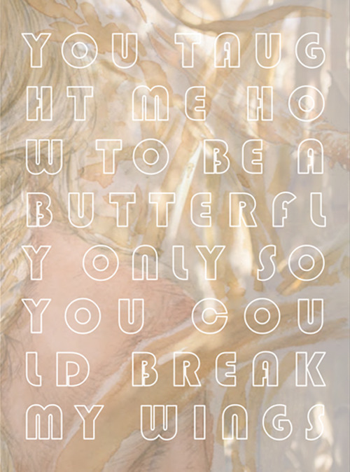 You taught me how to be a butterfly only so you could break my wings. Für mich