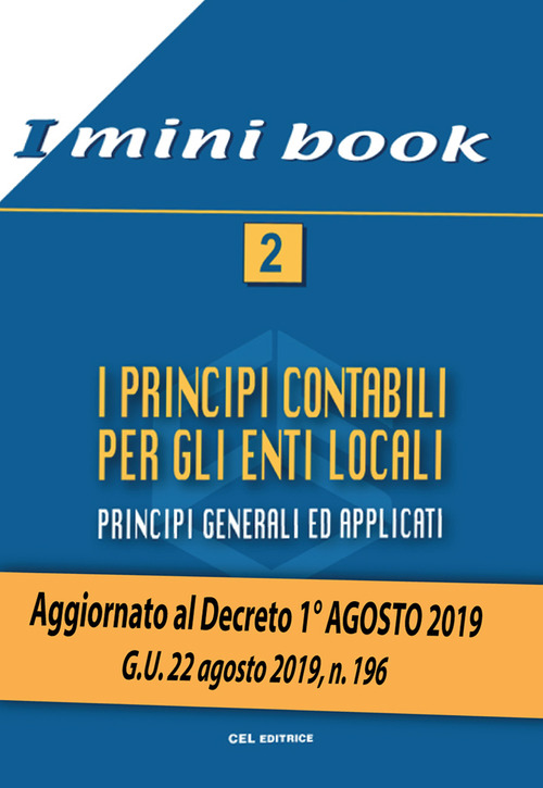 I principi contabili per gli enti locali. Principi generali ed applicati. Aggiornato al Decreto 1&deg; agosto 2019. G. U. 22 agosto 2019, n. 196