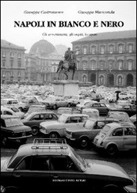 Napoli in bianco e nero. Gli avvenimenti, gli ospiti, lo sport