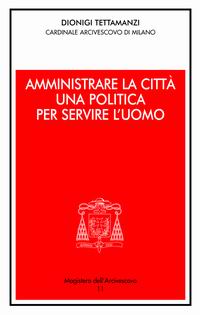 Amministrare la citt&agrave;. Una politica per servire l'uomo
