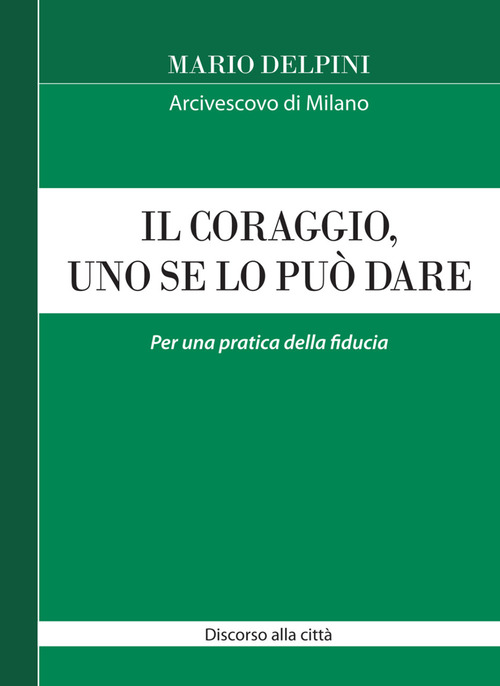 Il coraggio, uno se lo pu&ograve; dare. Per una pratica della fiducia