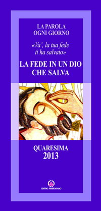 La fede in un Dio che salva. «Va', la tua fede ti ha salvato»