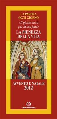 La pienezza della vita. Il giusto vivrà per la sua fede. Avvento e Natale 2012