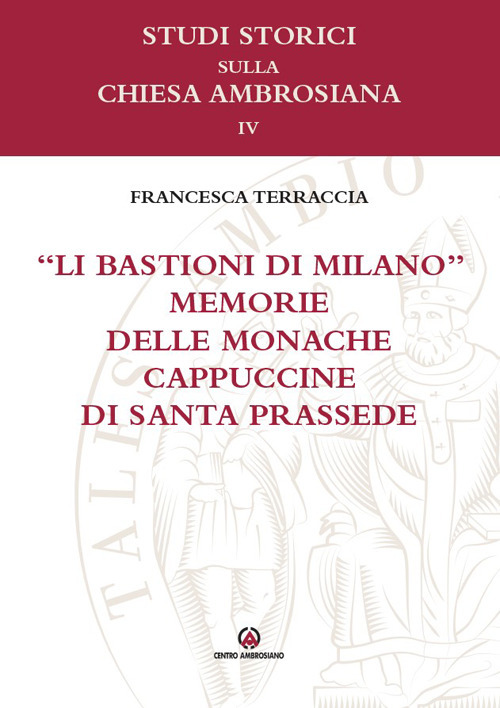 &laquo;Li bastioni di Milano&raquo;. Memorie delle monache cappuccine di santa Prassede