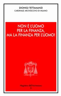 Non &egrave; l'uomo per la finanza, ma la finanza per l'uomo!. Orientamenti morali dell'operare nel credito e nella finanza