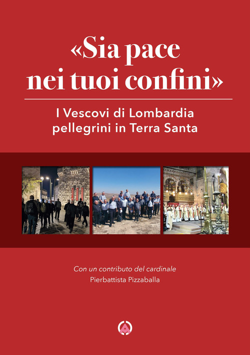 &laquo;Sia pace nei tuoi confini&raquo;. I Vescovi di Lombardia pellegrini in Terra Santa