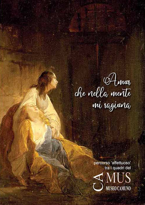 Amor che nella mente mi ragiona. Percorso &laquo;affettuoso&raquo; tra i quadri del Museo Camuno