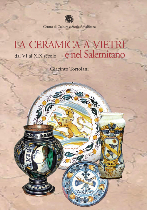 La ceramica a Vietri e nel Salernitano dal VI al XIX secolo