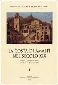 La Costa di Amalfi nel secolo XIX. Atti del Convegno di studi (Amalfi, 13-15 dicembre 2001)