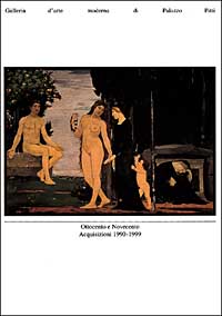 Ottocento e Novecento. Acquisizioni 1990-1999. Galleria d'arte moderna di Palazzo Pitti