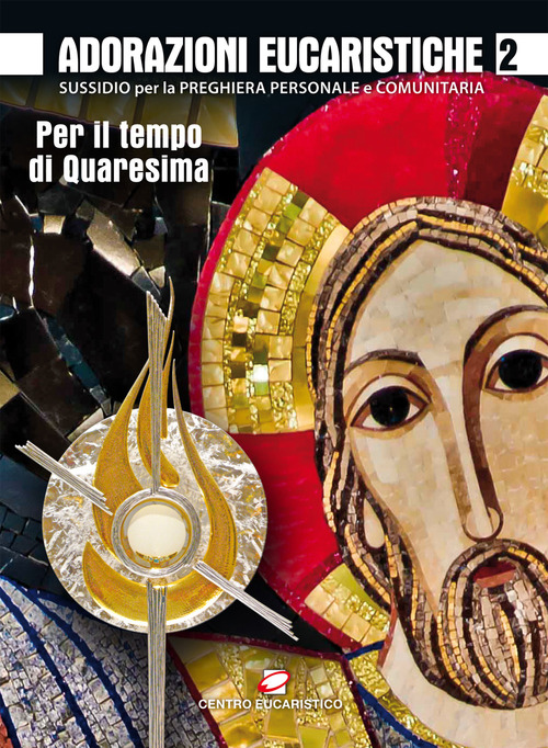 Adorazioni eucaristiche. Sussidio per la preghiera personale e comunitaria. Per il tempo di Quaresima