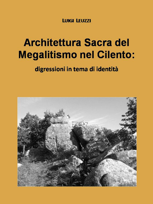 Architettura sacra del megalitismo nel Cilento. Digressioni in tema di identit&agrave;