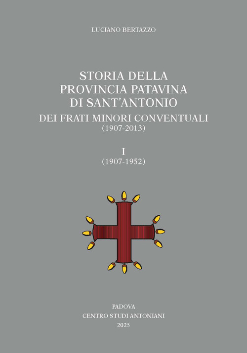 Storia della Provincia Patavina di Sant'Antonio dei Frati Minori Conventuali (1907-2013)