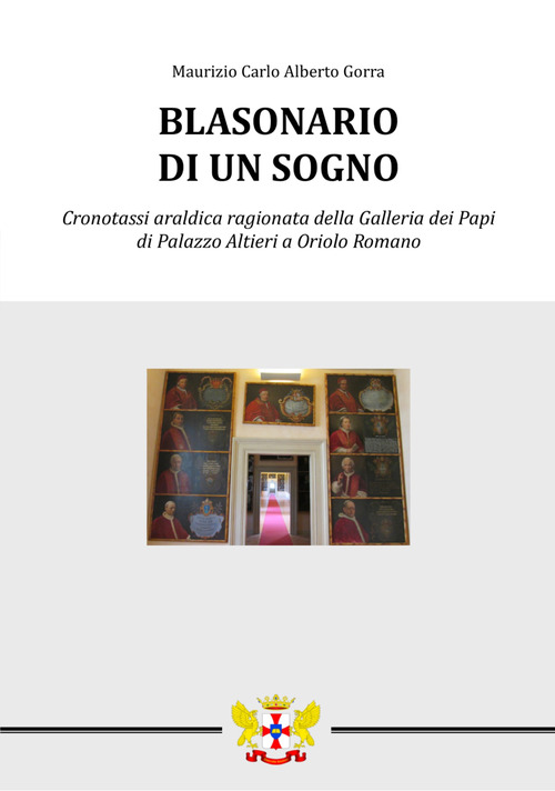 Blasonario di un sogno. Cronotassi araldica ragionata della Galleria dei Papi di Palazzo Altieri a Oriolo Romano