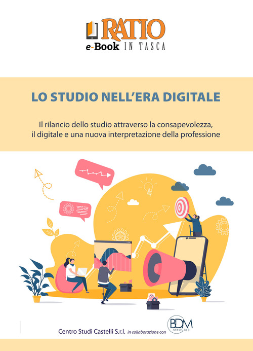Lo studio nell'era digitale. Il rilancio dello studio attraverso la consapevolezza, il digitale e una nuova interpretazione della professione