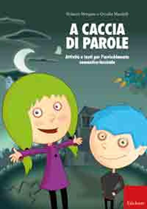 A caccia di parole. Attivit&agrave; e testi per l'arricchimento semantico-lessicale