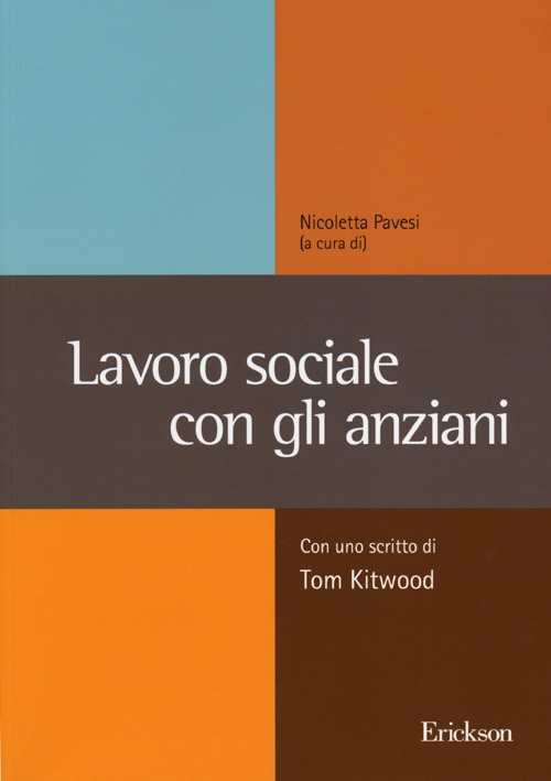 lavoro sociale con gli anziani. Con uno scritto di Tom Kitwood