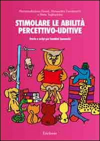 Stimolare le abilit&agrave; percettivo-uditive. Storie e script per bambini ipoacustici. Con CD Audio