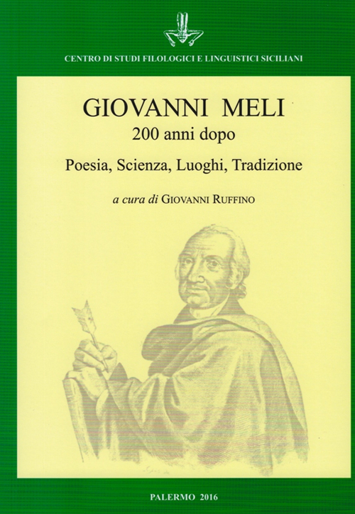 Giovanni Meli 200 anni dopo. Poesia, scienza, luoghi, tradizione. Atti del Convegno (Palermo-Cinisi-Terrasini, 4-7 dicembre 2015)