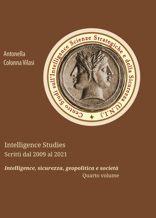Intelligence Studies. Rassegna stampa dal 2009 al 2021. Intelligence, sicurezza, geopolitica e societ&agrave;