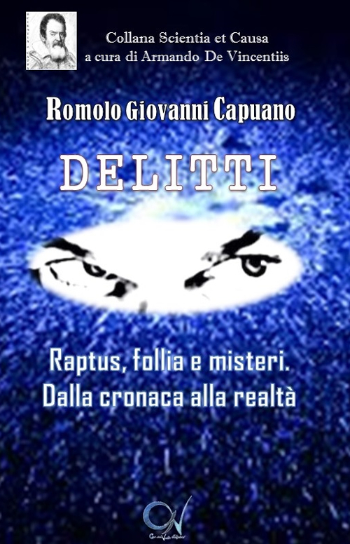 Delitti. Raptus, follia e misteri. Dalla cronaca alla realt&agrave;
