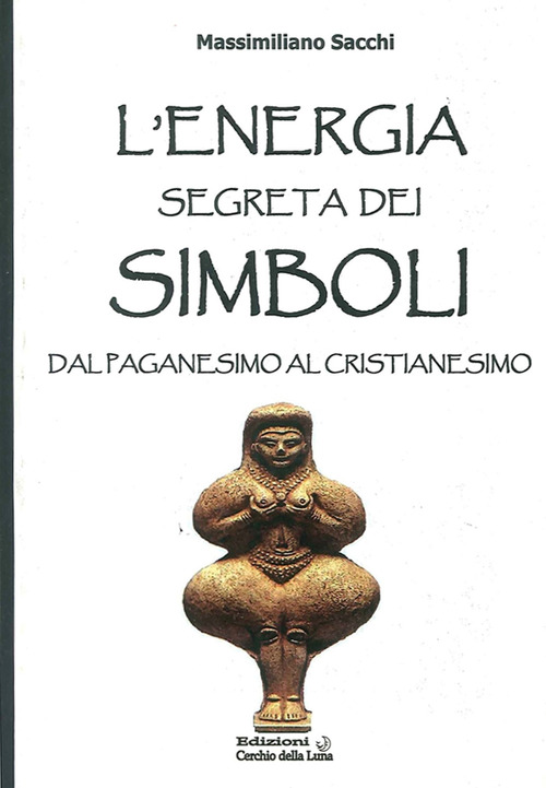 L'energia segreta dei simboli. Dal paganesimo al cristianesimo