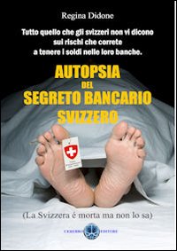 Autopsia del segreto bancario. La Svizzera &egrave; morta ma non lo sa