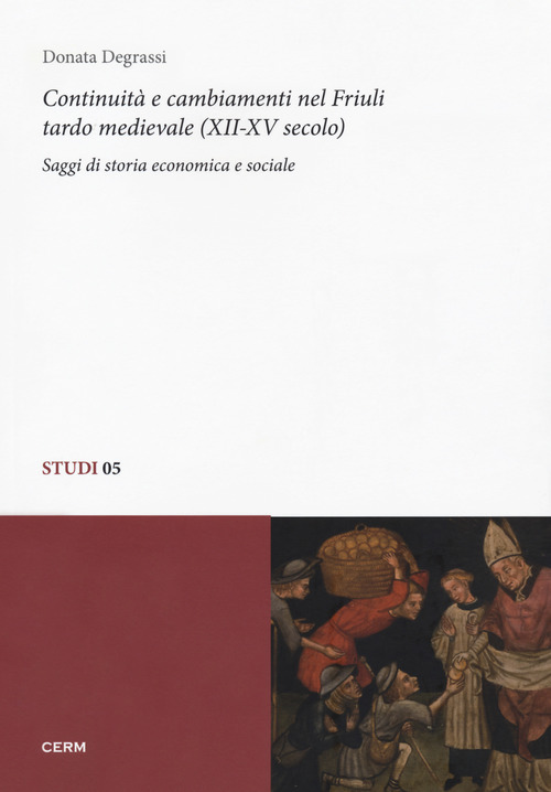 Continuit&agrave; e cambiamenti nel Friuli tardo medievale (XII-XV secolo). Saggi di storia economica e sociale