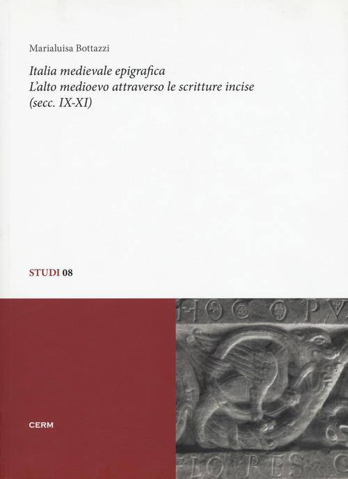 Italia medievale epigrafica. L'alto medioevo attraverso le scritture incise (secc. IX-XI)