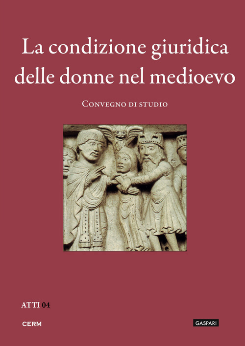 La condizione giuridica delle donne nel medioevo. Atti del Convegno di studio (Trieste, 23 novembre 2010)