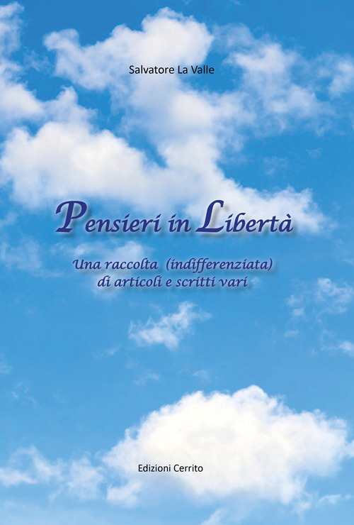 Pensieri in libertà. Una raccolta (indifferenziata) di articoli e scritti vari
