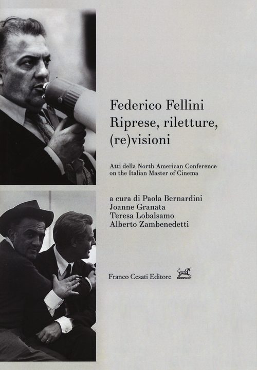 Federico Fellini. Riprese, riletture, (re)visioni. Atti della North American Conference on Italian Master of Cinema