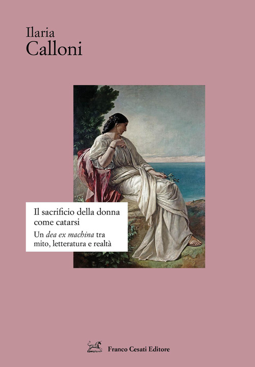 Il sacrificio della donna come catarsi. Una &laquo;dea ex machina&raquo; tra mito, letteratura e realt&agrave;