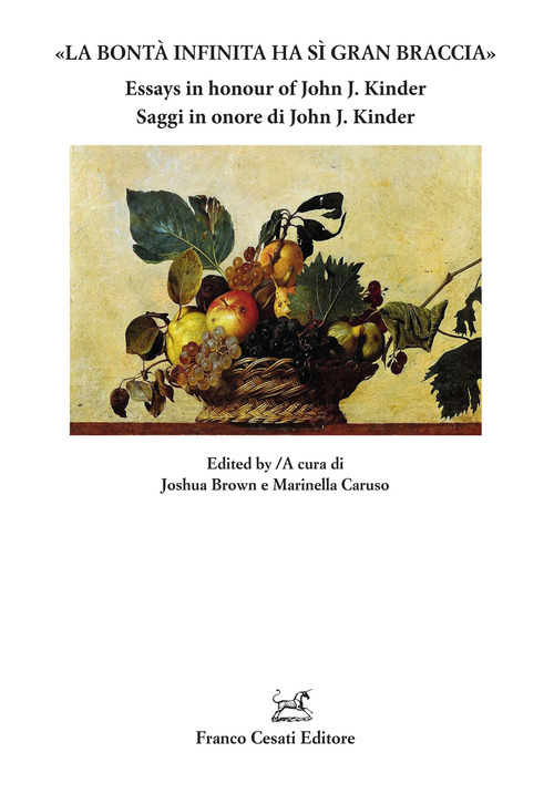 «La bontà infinita ha sì gran braccia». Saggi in onore di John J. Kinder-Essays in honour of John J. Kinder