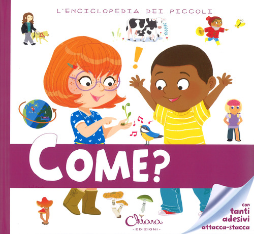 Come? L'enciclopedia dei piccoli. Con adesivi