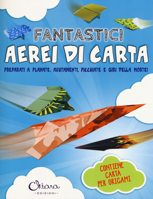 Fantastici aerei di carta. Preparati a planate, avvitamenti, picchiate e giri della morte!