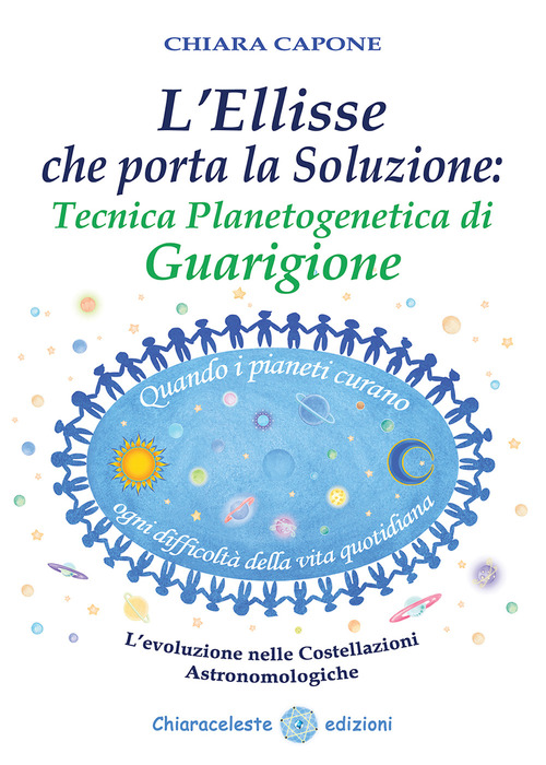 L'ellisse che porta la soluzione. Tecnica planetogenetica di guarigione. L'evoluzione delle costellazioni astronomologiche