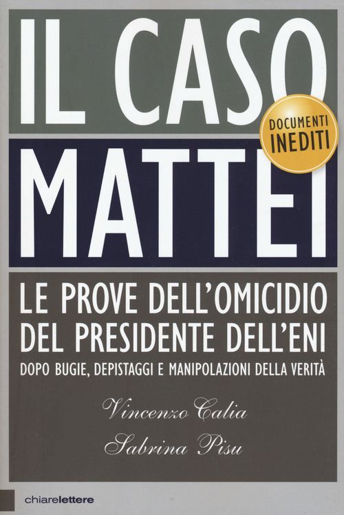 Il caso Mattei. Le prove dell'omicidio del presidente dell'Eni dopo bugie, depistaggi e manipolazioni della verità