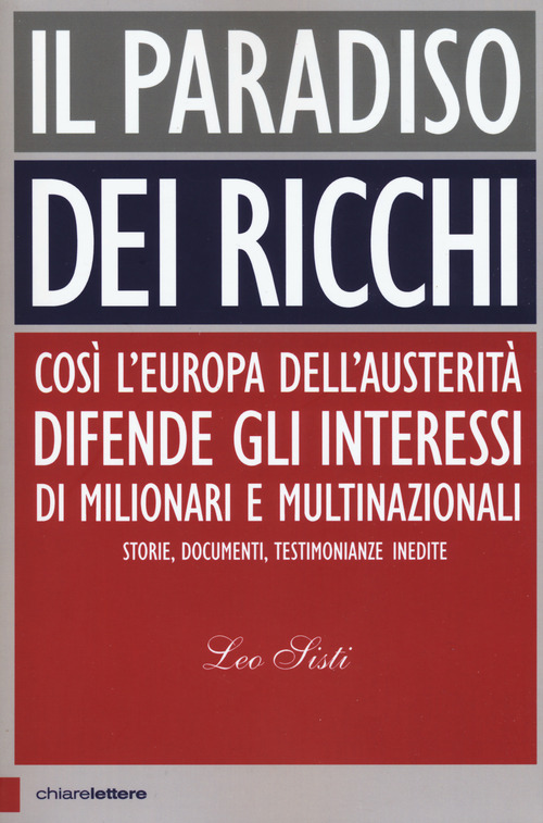 Il paradiso dei ricchi. Cos&igrave; l'Europa dell'austerit&agrave; difende gli interessi di milionari e multinazionali. Storie, documenti, testimonianze inedite