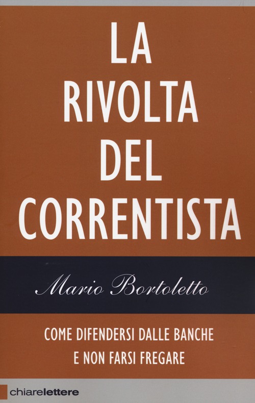 La rivolta del correntista. Come difendersi dalle banche e non farsi fregare