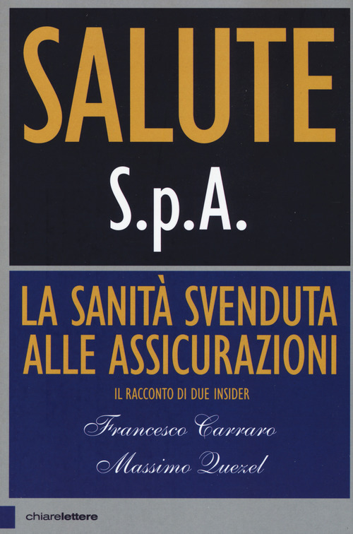 Salute S.p.A. La sanit&agrave; svenduta alle assicurazioni. Il racconto di due insider
