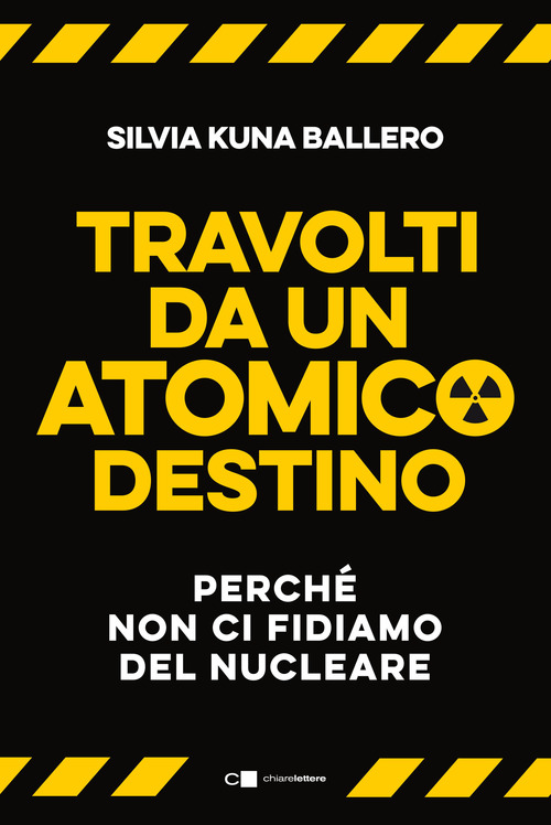 Travolti da un atomico destino. Perch&eacute; non ci fidiamo del nucleare